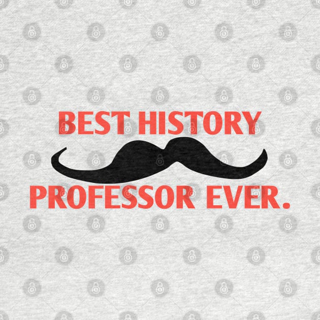 Best History professor ever, Gift for male History Teacher with mustache by BlackMeme94